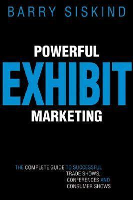 Powerful Exhibit Marketing : The Complete Guide to Successful Trade Shows, Conferences, and Consumer Shows - Thryft