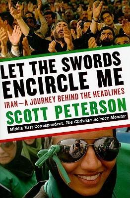 Let the Swords Encircle Me : Iran-a Journey Behind the Headlines - Thryft