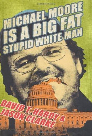 Michael Moore is a Big Fat Stupid White Man - Thryft