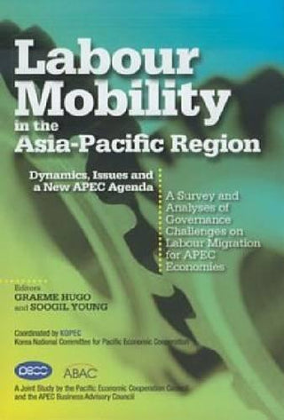 Labour Mobility In The Asia-Pacific Region - Dynamics, Issues And A New APEC Agenda : A Survey And Analyses Of Governance Challenges On Labour Migration For APEC Economies - Thryft