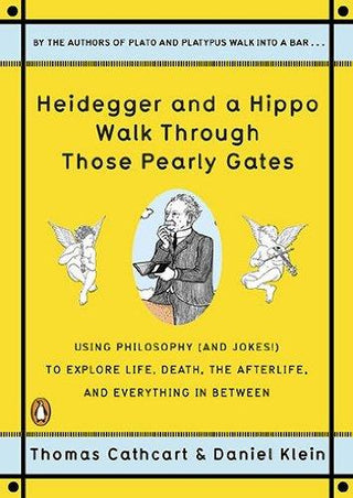Heidegger And A Hippo Walk Through Those Pearly Gates : Using Philosophy (and Jokes!) to Explore Life, Death, the Afterlife, and Everything in Betweeen - Thryft