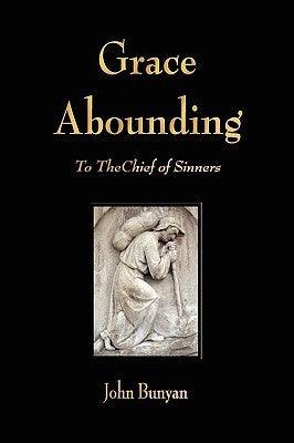 Grace Abounding to the Chief of Sinners - Thryft