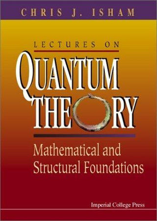 Lectures On Quantum Theory: Mathematical And Structural Foundations - Thryft