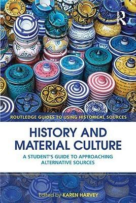 History and Material Culture : A Student's Guide to Approaching Alternative Sources - Thryft