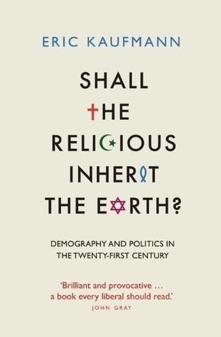 Shall the Religious Inherit the Earth? : Demography and Politics in the Twenty-First Century - Thryft