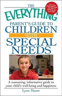The Everything Parent's Guide To Children With Special Needs - A Reassuring, Informative Guide To Your Child's Well-Being And Happiness - Thryft