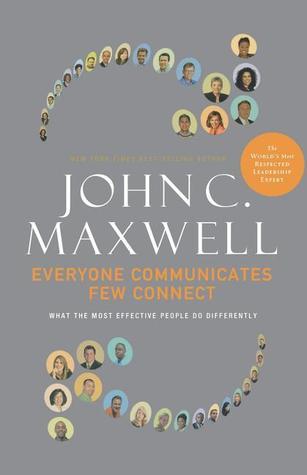 Everyone Communicates, Few Connect: What the Most Effective People Do Differently