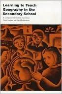 Learning to Teach Geography in the Secondary School : A Companion to School Experience - Thryft