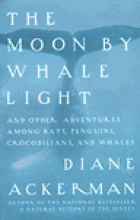 The Moon by Whale Light and Other Adventures Among Bats, Penguins, Crocodilians, and Whales
