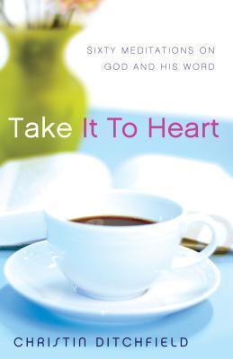 Take It to Heart : Sixty Meditations on God and His Word - Thryft