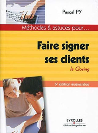Faire Signer Ses Clients Le Closing: Le Closing. (Ed Organisation) - Thryft