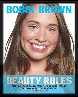 Beauty Rules: Fabulous Looks, Beauty Essentials, and Life Lessons for Loving Your Teens and Twenties