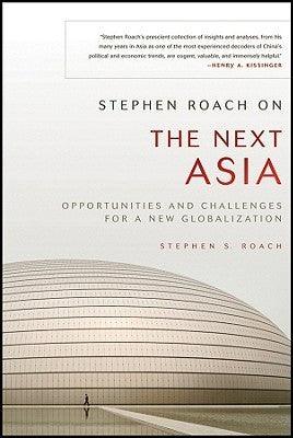 Stephen Roach on the Next Asia : Opportunities and Challenges for a New Globalization - Thryft