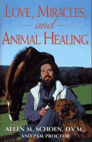 Love, Miracles and Animal Healing : A Veterinarian's Journey from Physical Medicine to Spiritual Understanding - Thryft