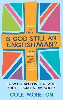 Is God Still An Englishman? : How We Lost Our Faith (But Found New Soul) - Thryft