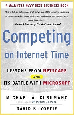 Competing on Internet Time: Lessons from Netscape and Its Battle with Microsoft