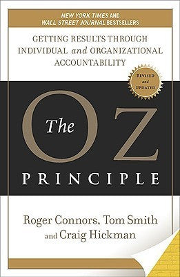 The Oz Principle: Getting Results Through Individual and Organizational Accountability