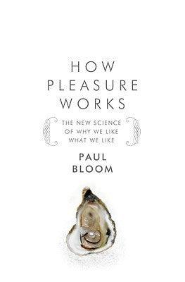 How Pleasure Works : The New Science of Why We Like What We Like - Thryft