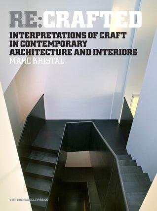 Re:Crafted: Interpretations of Craft in Contemporary Architecture and Interiors - Thryft