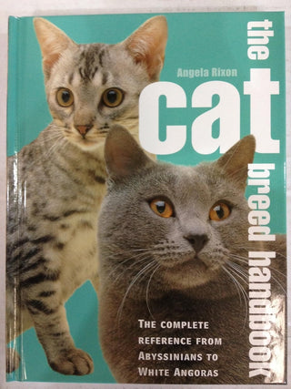 The Cat Breed Handbook: The Complete Reference from Abyssinians to Siamese
