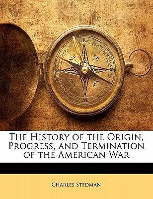 History of the Origin, Progress, and Termination of the American War - Thryft