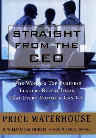 Straight From The CEO - The World's Top Business Leaders Reveal Ideas That Every Manager Can Use - Thryft