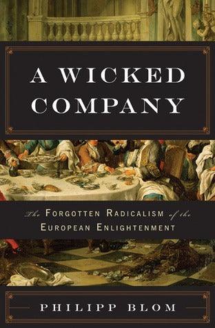 A Wicked Company - The Forgotten Radicalism Of The European Enlightenment - Thryft