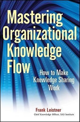 Mastering Organizational Knowledge Flow : How to Make Knowledge Sharing Work - Thryft