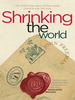 Shrinking the World - The 4000-Year Story of How Email Came to Rule Our Lives