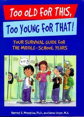Too Old for This, Too Young for That! : Your Survival Guide for the Middle-School Years - Thryft
