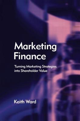 Marketing Finance: Turning Market Strategies Into Shareholder Value