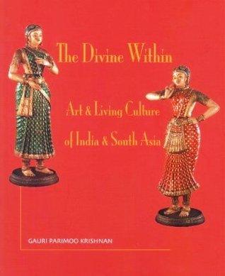 The Divine Within : Art & Living Culture of India & South Asia - Thryft