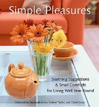 Simple Pleasures - Soothing Suggestions & Small Comforts For Living Well Year Round - Thryft