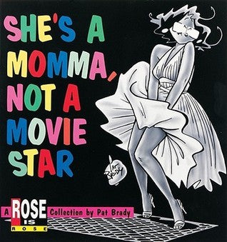 She's a Momma, Not a Movie Star: A Rose Is Rose Collection