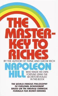 The Master-Key to Riches : The World-Famous Philosophy of Personal Achievement Based on the Andrew Carnegie Formula for Money-Making - Thryft