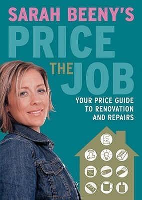 Sarah Beeny's Price the Job : Your Price Guide to Renovations and Repairs - Thryft
