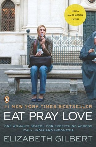 Eat, Pray, Love: One Woman's Search for Everything Across Italy, India and Indonesia