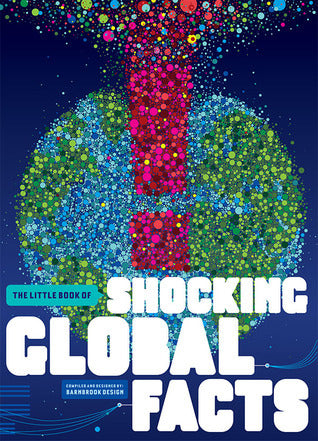 The Little Book of Shocking Global Facts
