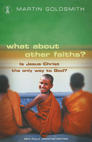 What About Other Faiths? Is Jesus Christ the Only Way to God?