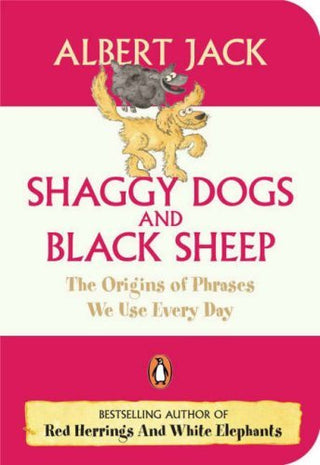 Shaggy Dogs and Black Sheep: The Origins of Even More Phrases We Use Every Day