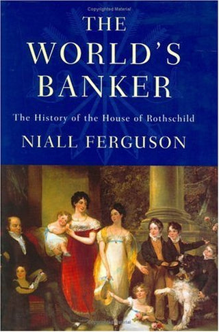 The World's Bankers: The History of the House of Rothschild