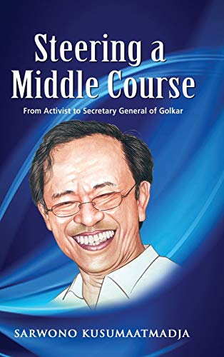 Steering a Middle Course: From Activist to Secretary General of Golkar