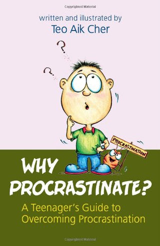 Why Procrastinate? A Teenager's Guide to Overcoming Procrastination