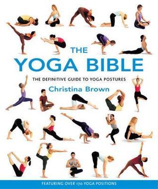 The Yoga Bible: The Definitive Guide to Yogic Postures