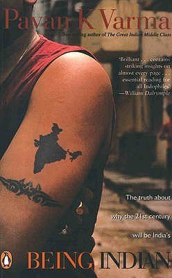Being Indian: The Truth About Why the Twenty-First Century Will Be India's