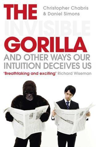 The Invisible Gorilla : And Other Ways Our Intuition Deceives Us - Thryft