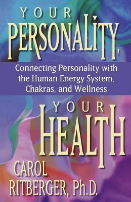 Your Personality, Your Health : Connecting Personality with the Human Energy System, Chakras, and Wellness - Thryft