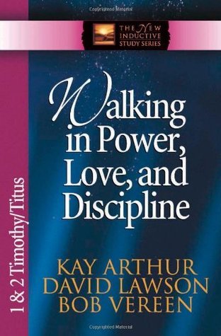 Walking in Power, Love, and Discipline: 1 & 2 Timothy and Titus