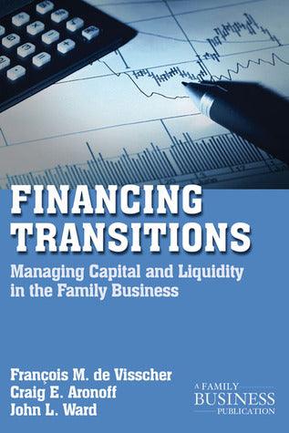 Financing Transitions : Managing Capital and Liquidity in the Family Business - Thryft