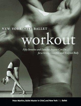NYC Ballet Workout : Fifty Stretches And Exercises Anyone Can Do For A Strong, Graceful, And Sculpted Body - Thryft